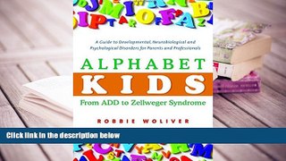 BEST PDF  Alphabet Kids - From ADD to Zellweger Syndrome: A Guide to Developmental,