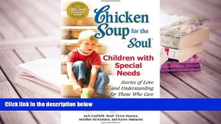 BEST PDF  Chicken Soup for the Soul: Children with Special Needs: Stories of Love and