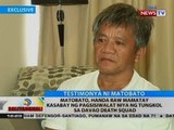 BT: Matobato, handa raw mamatay kasabay ng pagsisiwalat niya ng tungkol sa Davao death squad