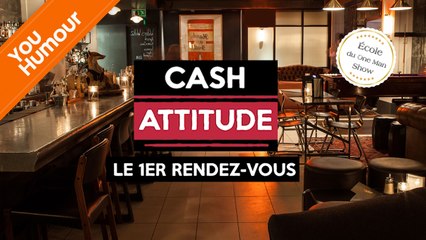 CASH ATTITUDE - Le 1er Rendez-vous