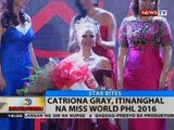 BT: Catriona, Gray, itinanghal na Miss World PHL 2016