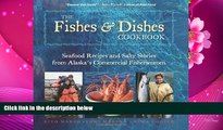 Download [PDF]  The Fishes   Dishes Cookbook: Seafood Recipes and Salty Stories from Alaska s
