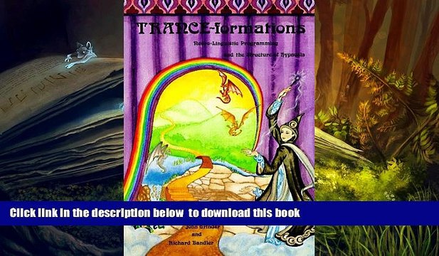 PDF [FREE] DOWNLOAD Trance-Formations: Neuro-Linguistic Programming and the Structure of Hypnosis