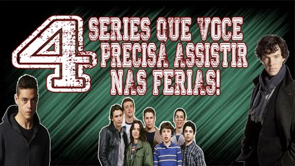 4 SÉRIES QUE VOCÊ PRECISA ASSISTIR NAS FÉRIAS!