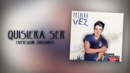 Dennis Fernando - Quisiera Ser - Versión Urbana (Cover Audio)
