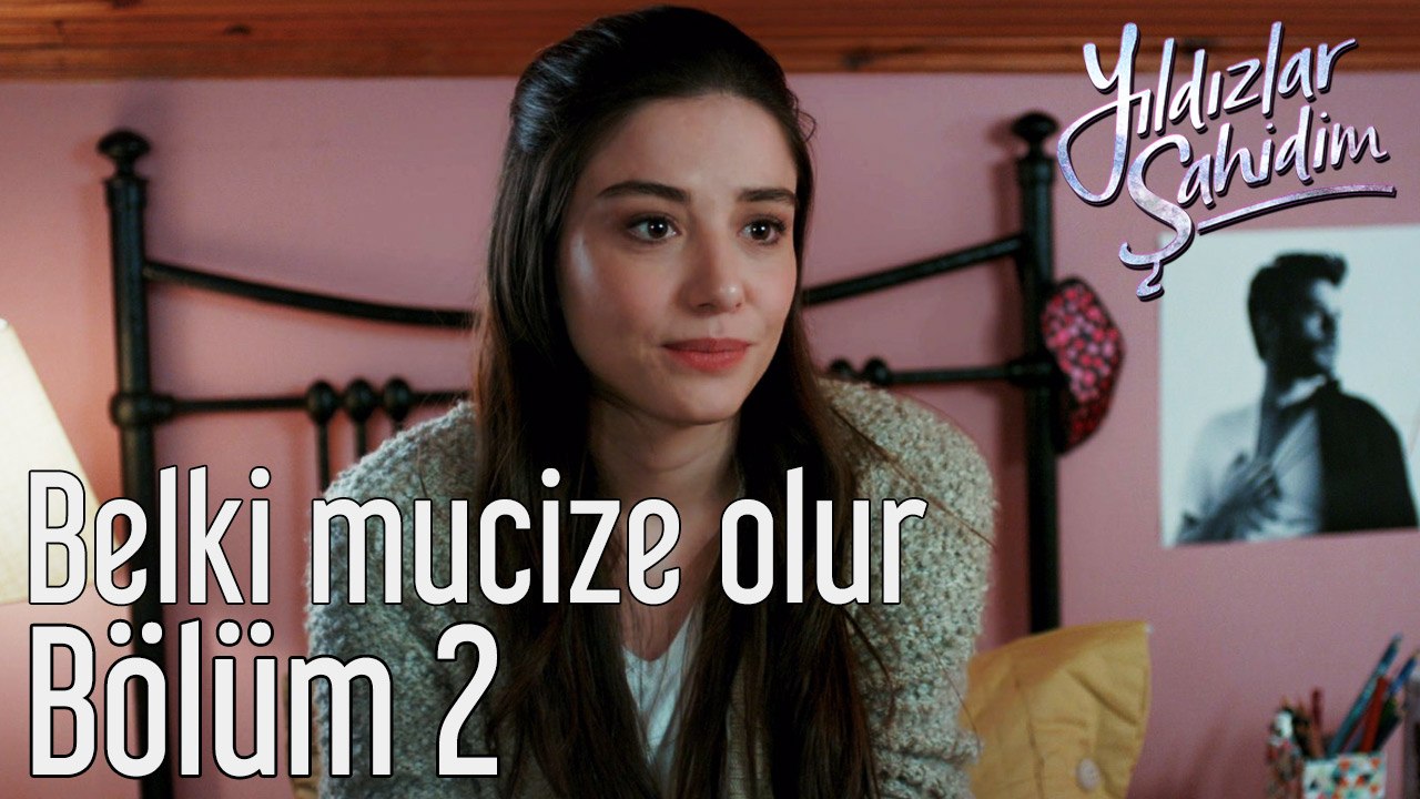 Yıldızlar Şahidim 2. Bölüm Belki Mucize Olur