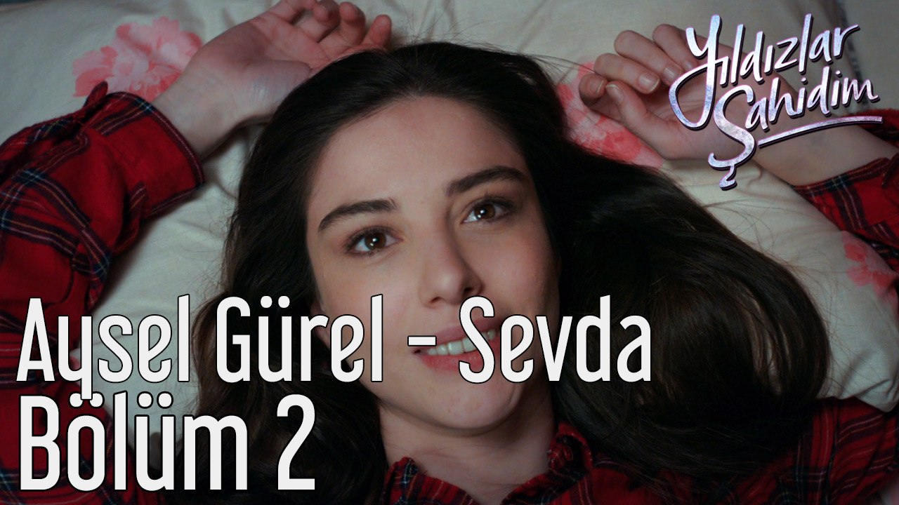 Yıldızlar Şahidim 2. Bölüm Aysel Gürel Sevda