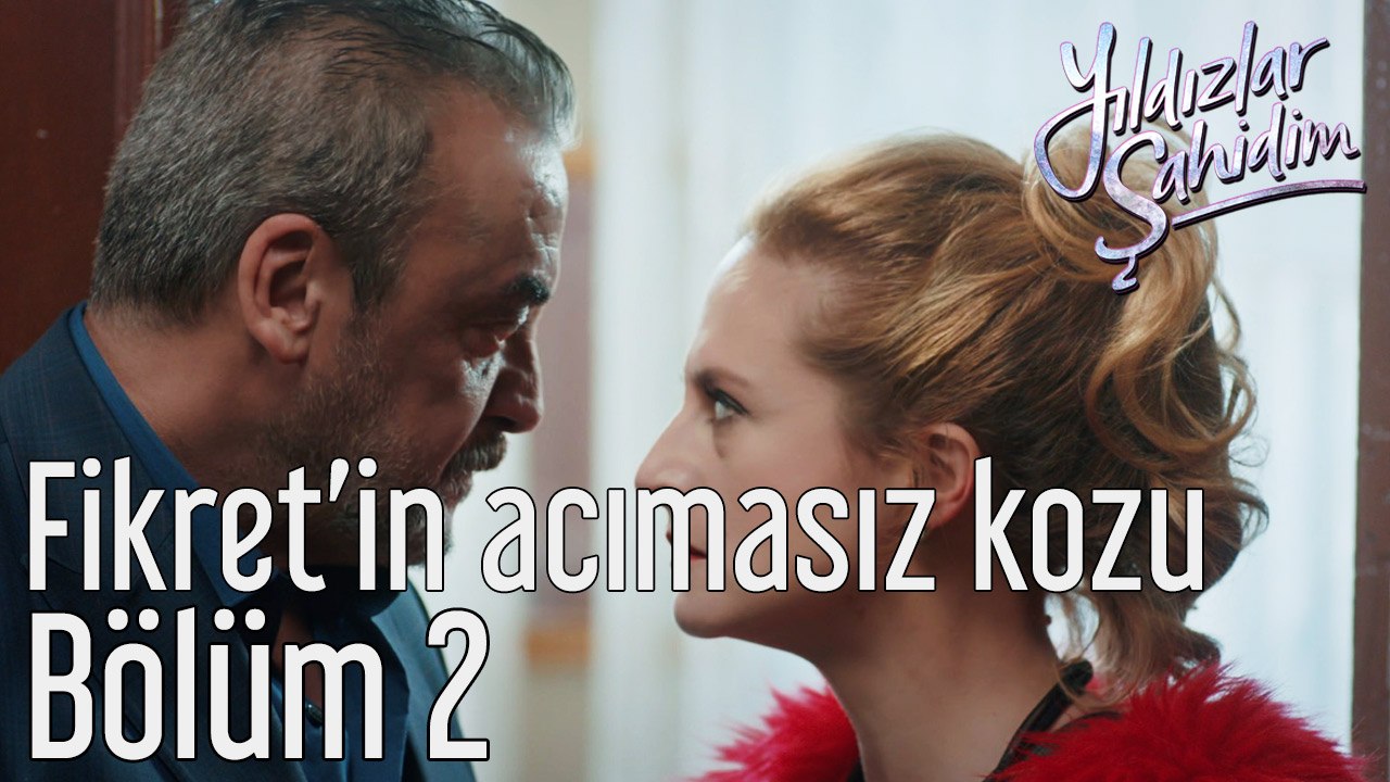 Yıldızlar Şahidim 2. Bölüm Fikret'in Acımasız Kozu DD