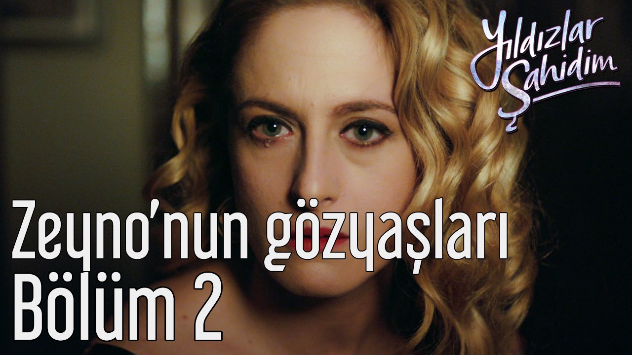 Yıldızlar Şahidim 2. Bölüm Zeyno'nun Gözyaşları