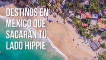 Destinos en méxico que sacarán tu lado hippie