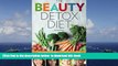 PDF [DOWNLOAD] Beauty Detox Diet: Delicious Recipes and Foods to Look Beautiful, Lose Weight, and