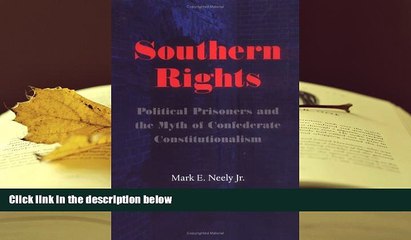 PDF [FREE] DOWNLOAD  Southern Rights: Political Prisoners and the Myth of Confederate
