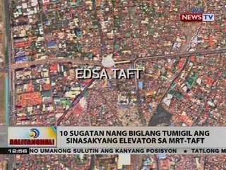 10 sugatan nang biglang tumigil ang sinasakyang elevator sa MRT-Taft