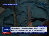 Saksi: Construction worker, pinatay ng kasamahan dahil sa bunong braso