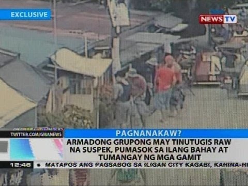 Armadong grupong may tinutugis raw na suspek, pumasok sa ilang bahay at tumangay ng mga gamit