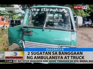 BT: 2 sugatan sa banggaan ng ambulansya at truck