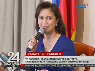 24 Oras: VP Robredo: Reassurance ni Pres. Duterte,   sana ibigay niya hanggang s mga susunod na taon