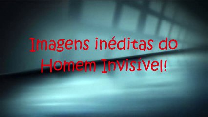 Imagens inéditas do Homem Invisível!