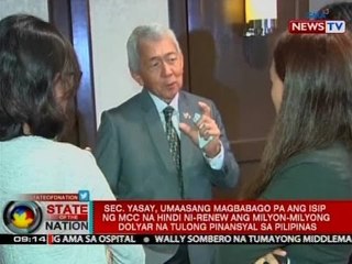 Yasay, umaasang magbago pa ang isip ng MCC na hindi renew ang milyong dolyar na tulong sa Pilipinas