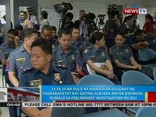 23 pulis na kinasuhan kaugnay ng pagkakapatay kay Espinosa, dumalo sa preliminary investigation