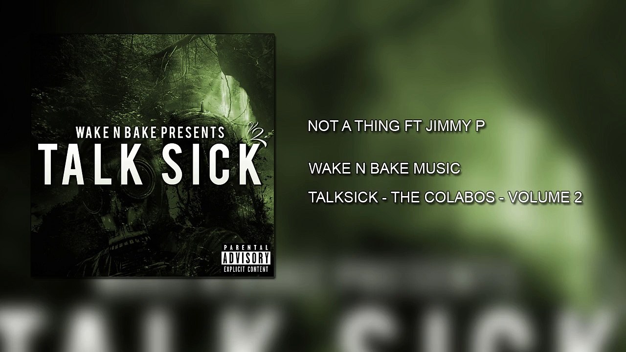 Not A Thing Ft Jimmy P - Wake N Bake Music - TalkSick Vol 2