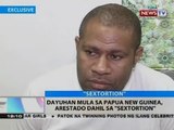 BT: Dayuhan mula sa Papua New Guinea, arestado dahil sa 'sextortion'
