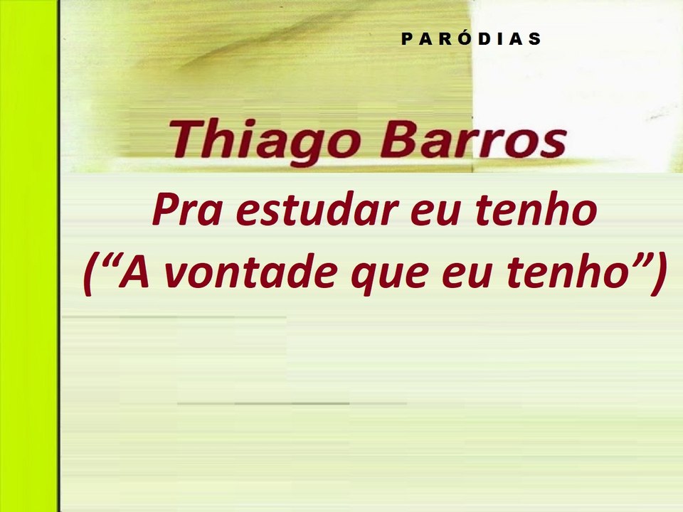 Pra estudar eu tenho ("A vontade que eu tenho")