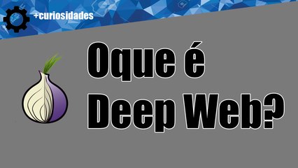 OQUE É DEEP WEB? E OQUE TEM POR LÁ? (CURIOSIDADES)