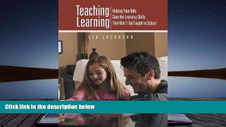 Read Online Teaching Learning: Helping Your Kids Gain the Learning Skills They Won t Get Taught in
