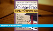 BEST PDF  College-Prep Homeschooling: Your Complete Guide to Homeschooling through High School PhD