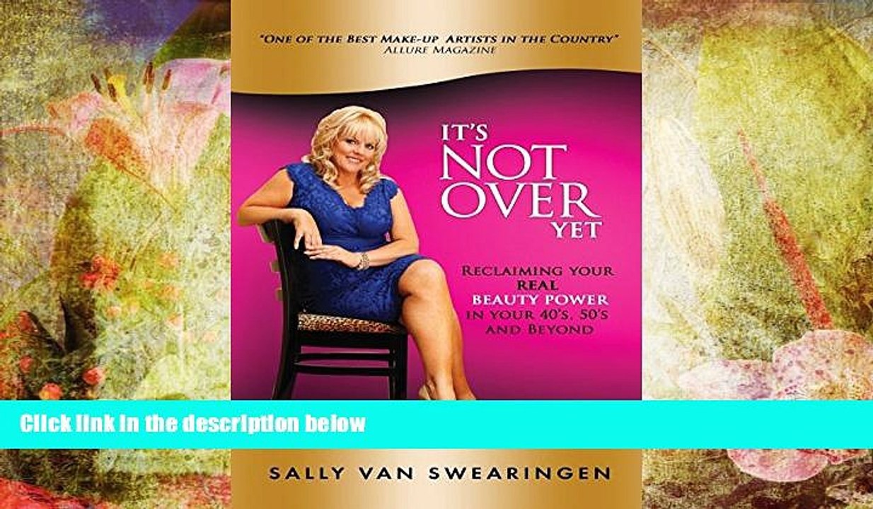 PDF [FREE] DOWNLOAD  It s Not Over Yet!: Reclaiming your REAL BEAUTY POWER in your 40s, 50s and