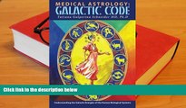 Read Online Medical astrology: Galactic code: Understanding the galactic energies of the human
