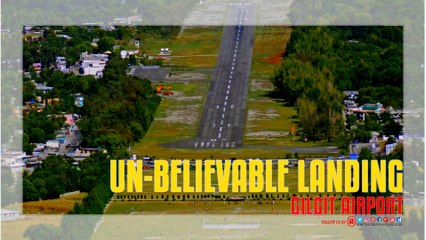 Gilgit Airport Landing UN Believable