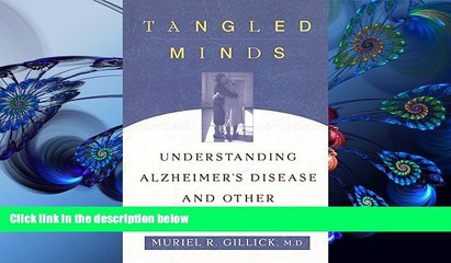 READ book Tangled Minds: Understanding Alzheimer s Disease and Other Dementias Muriel R. Gillick