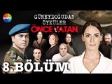 Güneydoğu'dan Öyküler: Önce Vatan 8.Bölüm