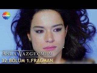 Asla Vazgeçmem 32.Bölüm 1.Fragman