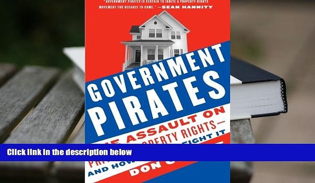 PDF [FREE] DOWNLOAD Government Pirates: The Assault on Private Property Rights and How We Can