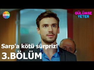 Gülümse Yeter 3.Bölüm | Sarp'a kötü sürpriz!