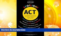 BEST PDF  Kaplan Spotlight ACT: 25 Lessons Illuminate the Most Frequently Tested Topics Mary Wink