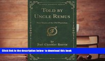 PDF [FREE] DOWNLOAD  Told by Uncle Remus: New Stories of the Old Plantation (Classic Reprint) READ