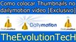 como colocar Thumbnails no dailymotion