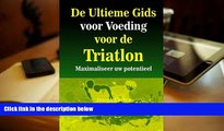 Read Online De Ultieme Gids voor Voeding voor de Triatlon: Maximaliseer uw potentieel (Dutch