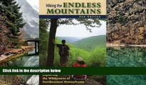 Read Online Hiking the Endless Mountains: Exploring the Wilderness of Northeastern Pennsylvania