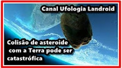 Colisão de asteroide com a Terra em fevereiro pode ser catastrófica