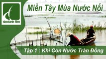 ĐẮC DANH FILM |  MIỀN TÂY MÙA NƯỚC NỔI - TẬP 1: KHI CON NƯỚC TRÀN ĐỒNG