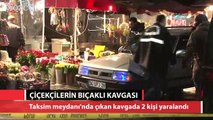 Taksim Meydanında çiçekçilerin bıçaklı kavgası
