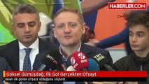Göksel Gümüşdağ- İlk Gol Gerçekten Ofsayt