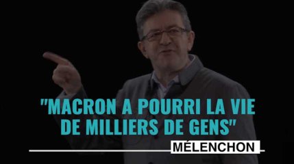Mélenchon sur Macron : "Il a pourri la vie de milliers de gens"