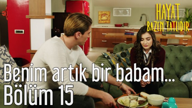 Hayat Bazen Tatlıdır 15. Bölüm - Benim Artık Bir Babam da Yok