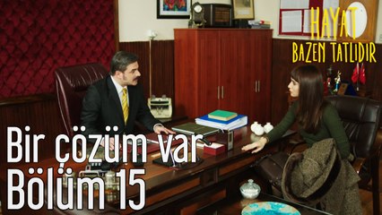 Hayat Bazen Tatlıdır 15. Bölüm - Bir Çözüm Var